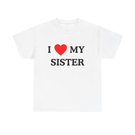 I Love my Sister - T-Shirt